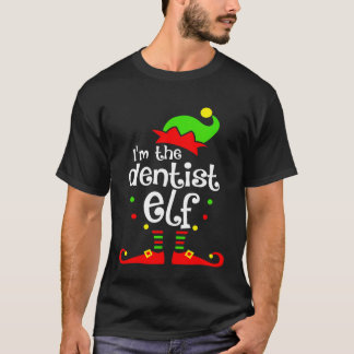Im The Dentist Elf Xmas Family Friend Christmas Gi T-Shirt