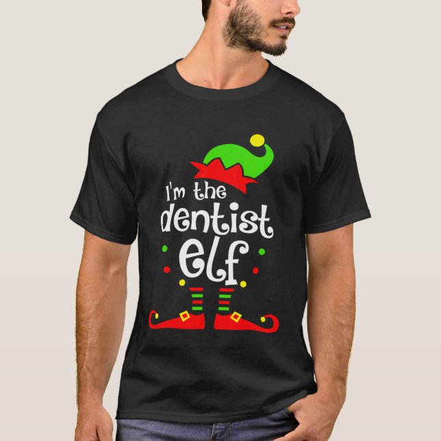 Im The Dentist Elf Xmas Family Friend Christmas Gi T-Shirt (Front)