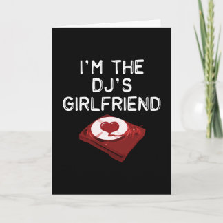 I'm The DJ's Girlfriend Card