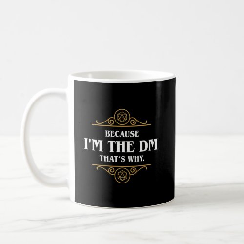 Im the DM thats why Funny Tabletop RPG Coffee Mug