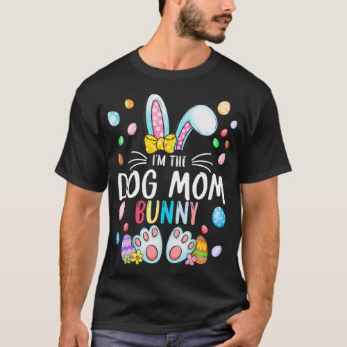 Im The Dog Mom Bunny Easter Day Family Matching O T_Shirt