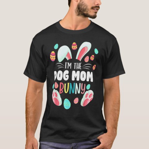 Im The Dog Mom Bunny Matching Family Easter Party T_Shirt