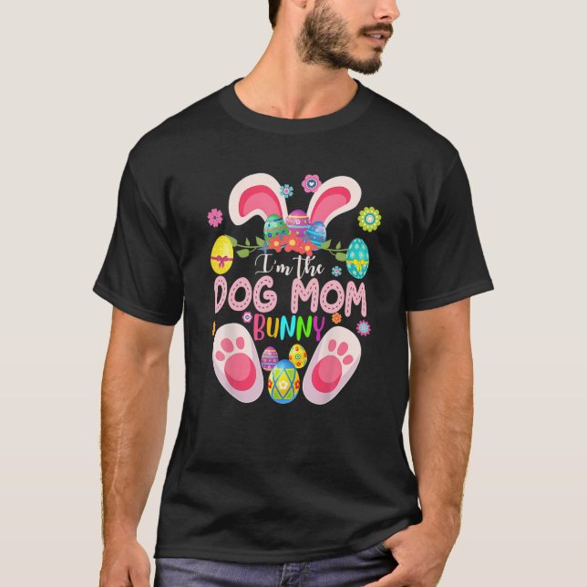 I'm The Dog Mom Bunny Matching Family Easter Party T-Shirt (Front)