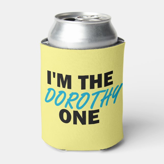 I'm the Dorothy One! Can Cooler (Can Front)