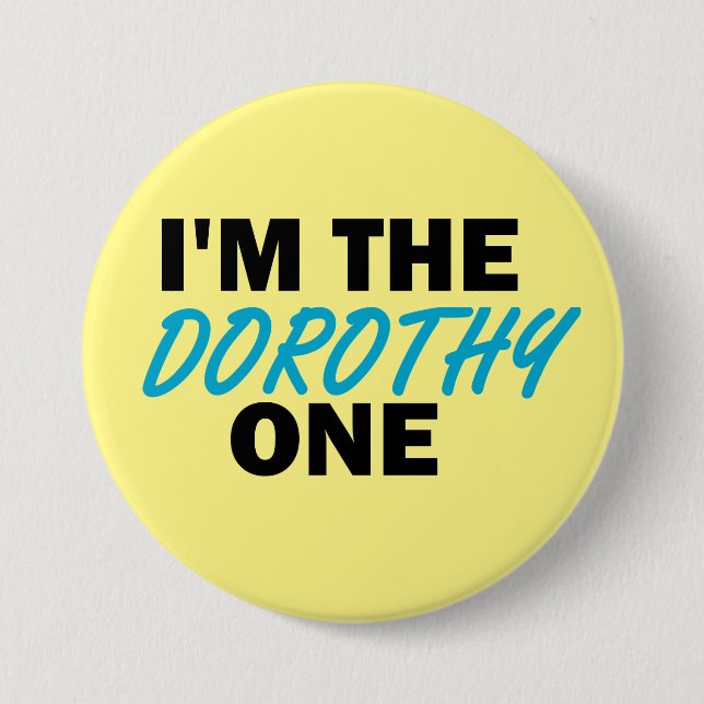 I'm the Dorothy One! Pinback Button (Front)