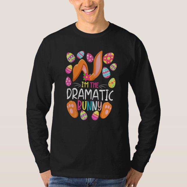 I'm The Dramatic Bunny Cute Eggs Rabit Easter Part T-Shirt (Front)