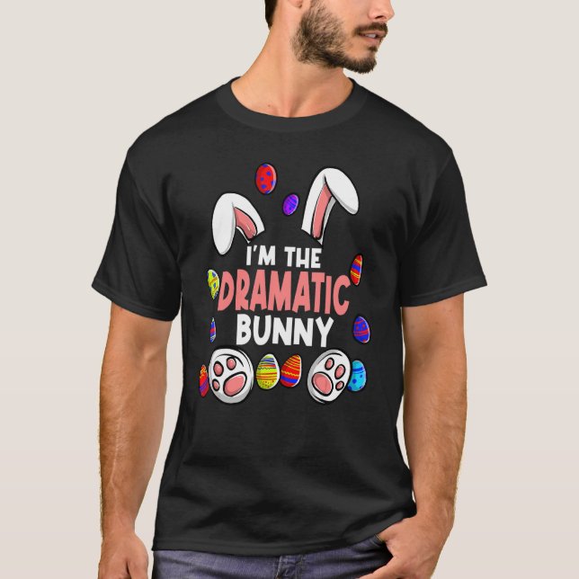 I'm The Dramatic Bunny Easter Bunny Party Family M T-Shirt (Front)