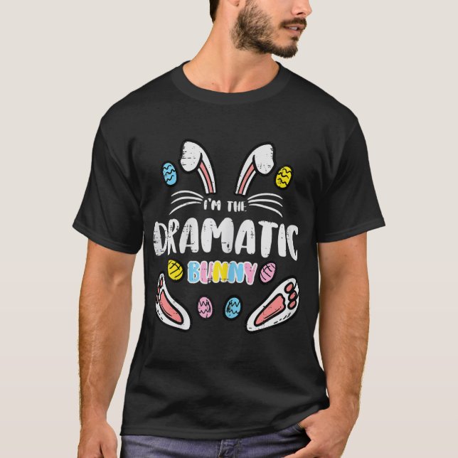 Im The Dramatic Bunny Easter Matching Family Mom W T-Shirt (Front)