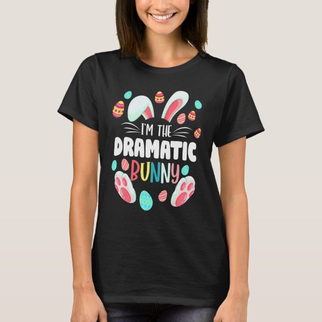 I'm The Dramatic Bunny Matching Family Easter Part T-Shirt (Front)