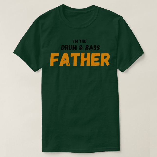 Im the drum and bass father  T-Shirt (Design Front)