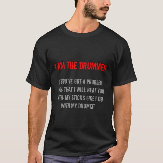 Im The Drummer T-Shirt (Front)