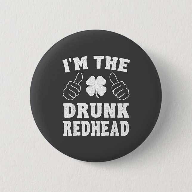I'm The Drunk Redhead Funny St Patricks Day  Button (Front)