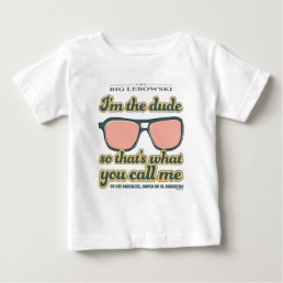 I&#39;m the Dude, So That&#39;s What You Call Me Baby T-Shirt