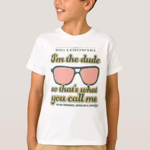 I'm the Dude, So That's What You Call Me T-Shirt