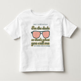 I&#39;m the Dude, So That&#39;s What You Call Me Toddler T-shirt