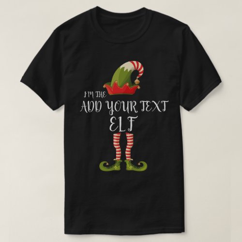 IM THE ELF ADD YOUR TEXT Christmas T_Shirt