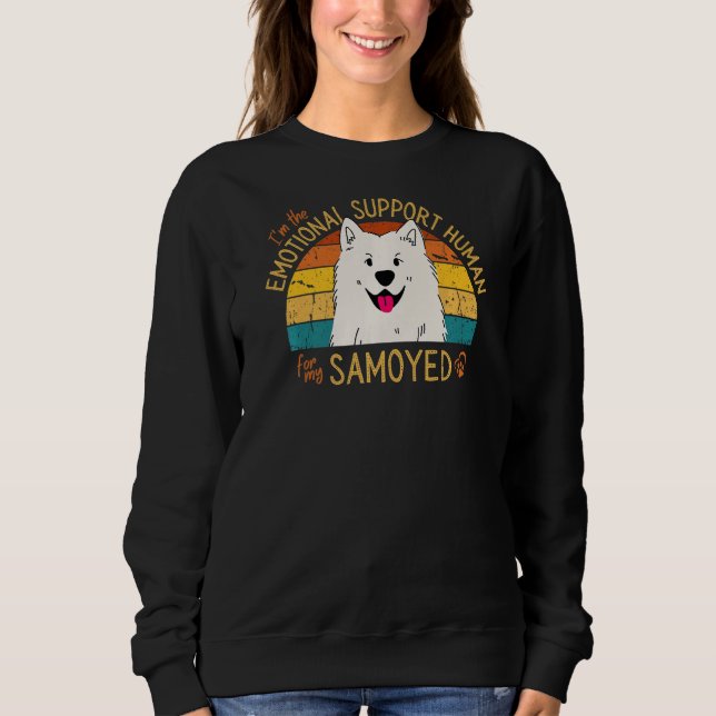I'm the Emotional Support Human for my Samoyed Pre Sweatshirt (Front)