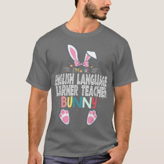 I'm The English Language Learner Teacher Bunny Eas T-Shirt