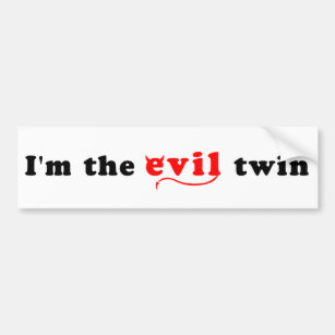 I'm The Evil Twin Bumper Sticker