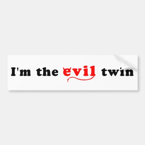 Im The Evil Twin Bumper Sticker