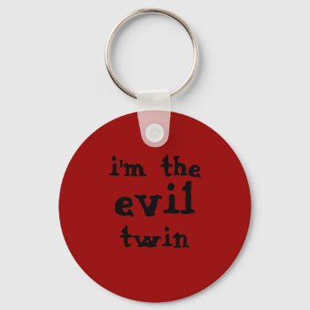 "i'm The Evil Twin" Keychain by sfcount at Zazzle