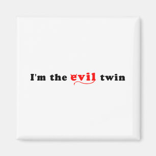 I'm The Evil Twin Magnet