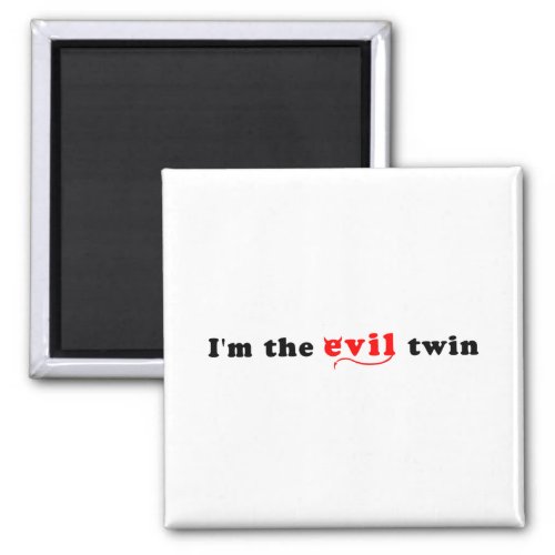 Im The Evil Twin Magnet