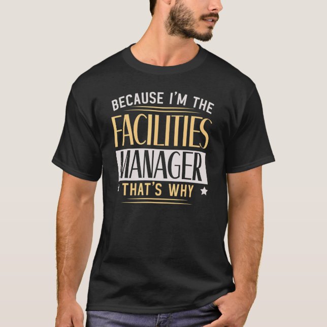 I'm The Facilities Manager Maintenance Employee Pr T-Shirt (Front)