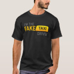 I&#39;m The Fake Taxi Driver T-shirt at Zazzle