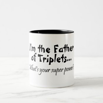 Im The Father Of Triplets Whats Your Super Power Two-tone Coffee Mug by HolidayZazzle at Zazzle