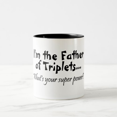 Im The Father Of Triplets Whats Your Super Power Two_Tone Coffee Mug