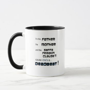 I'm The Father  She's A Deadbeat Coffee Mug by SerenityGardens at Zazzle