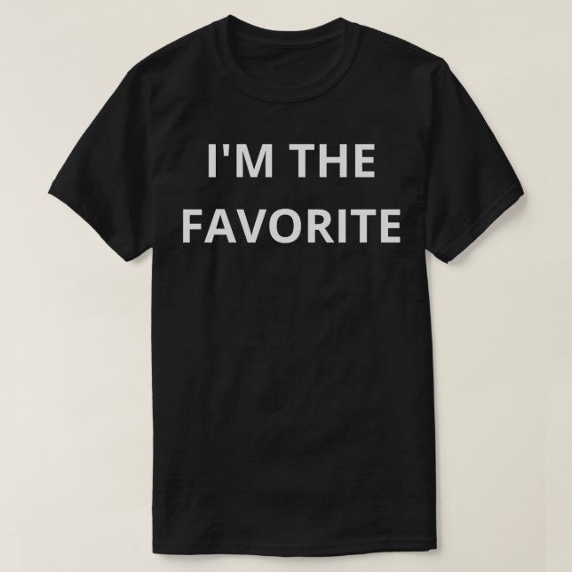 im the favorite 1 T-Shirt (Design Front)