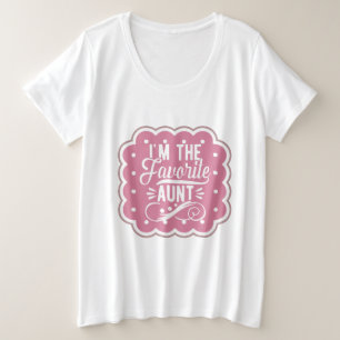 I'm The favorite Aunt Plus Size T-Shirt