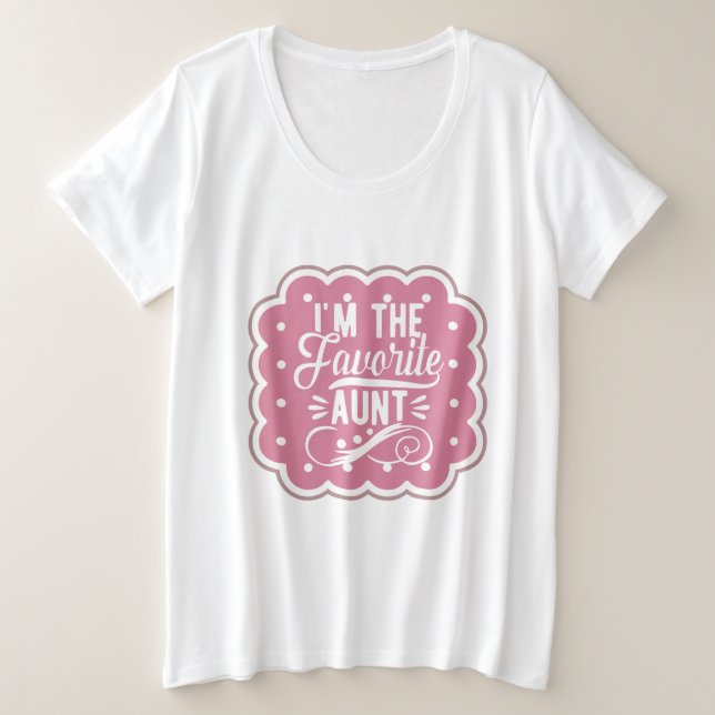 I'm The favorite Aunt Plus Size T-Shirt (Design Front)
