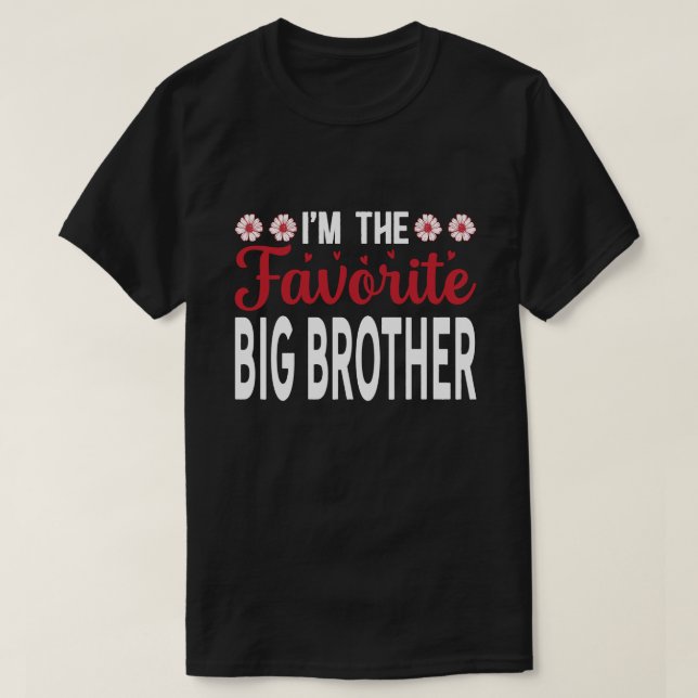 I'm The Favorite BIG BROTHER Fathers Day T-Shirt (Design Front)