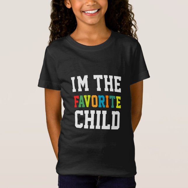 I'm The Favorite Child T-Shirt (Front)
