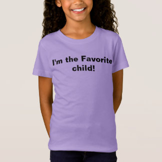 I'm the Favorite child! T-Shirt
