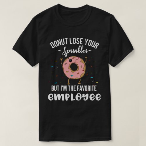 Im the Favorite Employee Appreciation Funny Donut T_Shirt