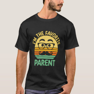 Im The Favorite Parent Daddy Parents Dad Mom Dad L T-Shirt