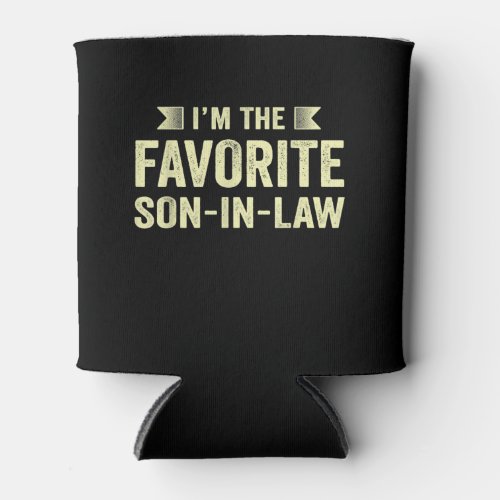 Im The Favorite Son In law Funny Family Humor Son Can Cooler