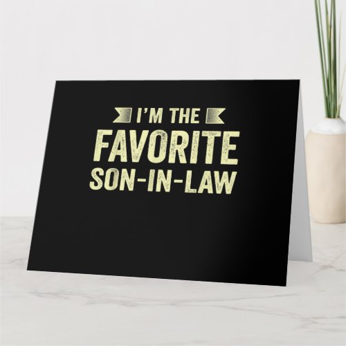 Im The Favorite Son In law Funny Family Humor Son Card