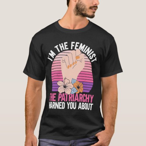 Im The Feminist The Patriarchy Warned You About _ T_Shirt