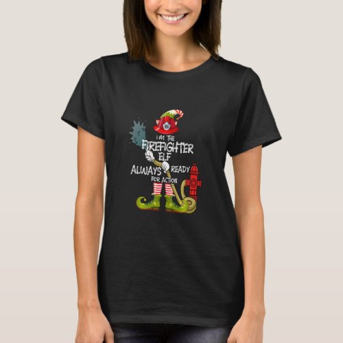 Im The Firefighter Elf Always Ready For Action Ch T_Shirt
