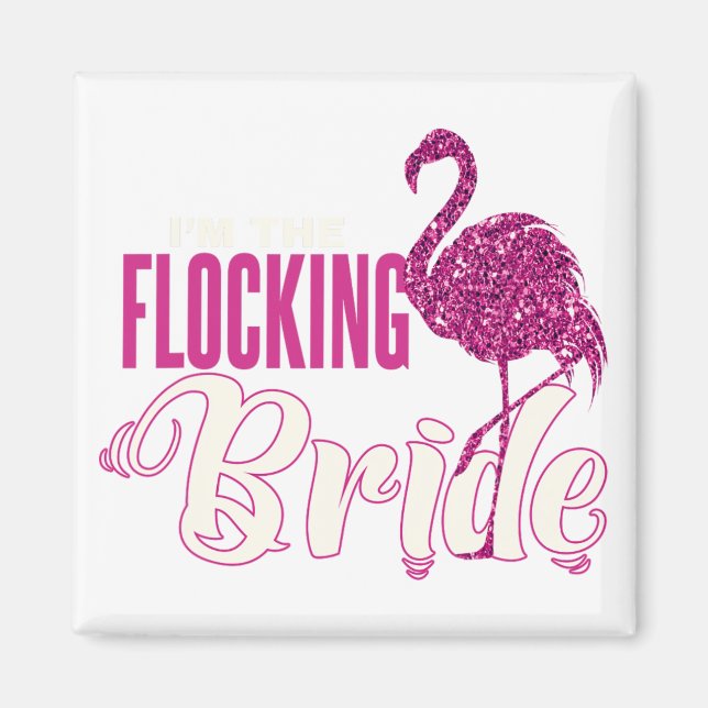 I'm The Flocking Bride Fun Glittery Bachelorette  Magnet (Front)