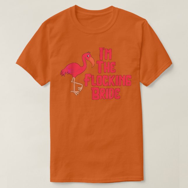 I'm The Flocking Bride Funny Flamingo Wedding  T-Shirt (Design Front)