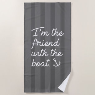 I'm The Friend With The Boat Beach Towel