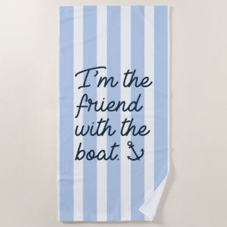 I'm The Friend With The Boat Beach Towel