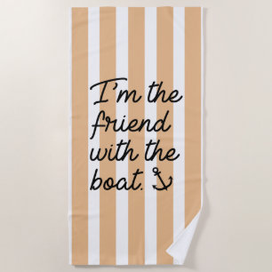 I'm The Friend With The Boat Beach Towel