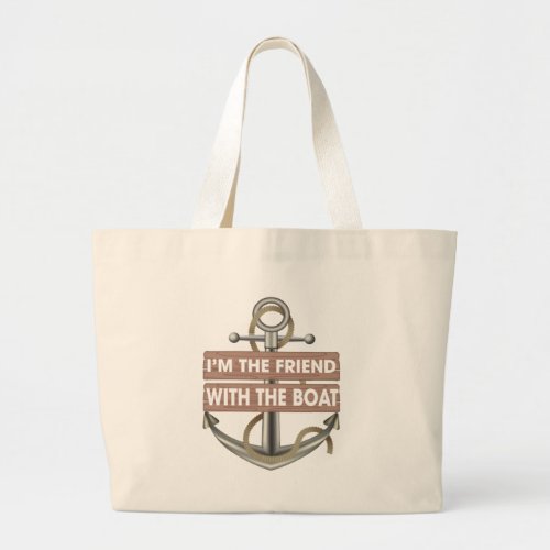 Im the friend with the boat Funny boating   Large Tote Bag